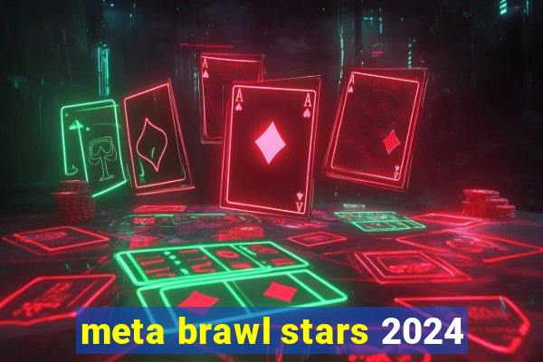 meta brawl stars 2024